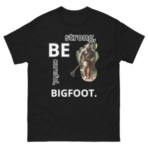 Be Careful, Be Strong, Bigfoot